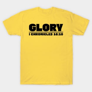 GLORY I CHRONICLES 16:10 T-Shirt